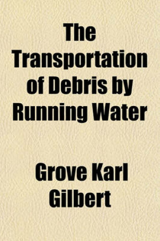 Cover of The Transportation of Debris by Running Water