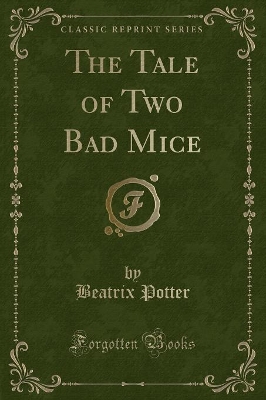 Book cover for The Tale of Two Bad Mice (Classic Reprint)