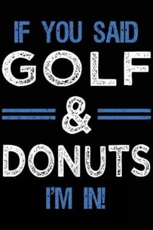 Cover of If You Said Golf & Donuts I'm In