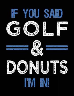 Book cover for If You Said Golf & Donuts I'm In