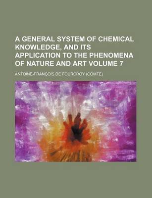 Book cover for A General System of Chemical Knowledge, and Its Application to the Phenomena of Nature and Art Volume 7