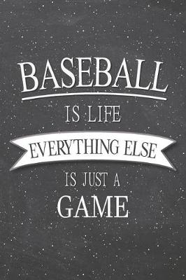 Book cover for Baseball Is Life Everything Else Is Just A Game