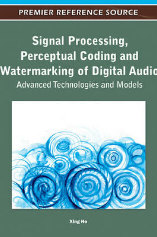 Cover of Signal Processing, Perceptual Coding and Watermarking of Digital Audio: Advanced Technologies and Models