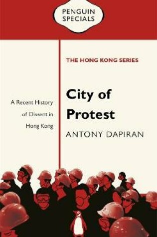 Cover of City of Protest: A Recent History of Dissent in Hong Kong: Penguin Specials