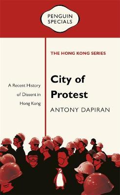 Book cover for City of Protest: A Recent History of Dissent in Hong Kong: Penguin Specials