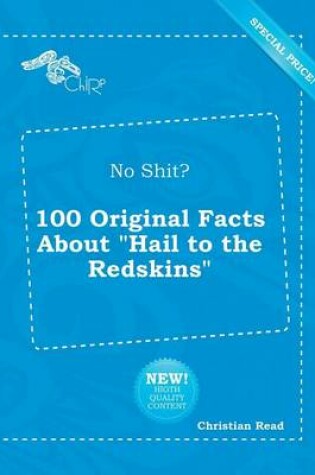 Cover of No Shit? 100 Original Facts about Hail to the Redskins