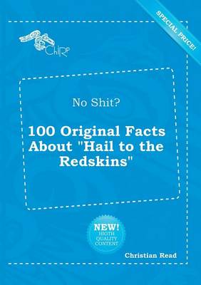 Book cover for No Shit? 100 Original Facts about Hail to the Redskins