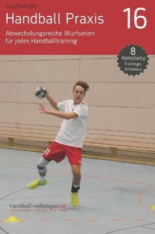 Cover of Handball Praxis 16 - Abwechslungsreiche Wurfserien fur jedes Handballtraining