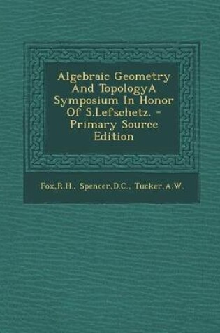 Cover of Algebraic Geometry and Topologya Symposium in Honor of S.Lefschetz. - Primary Source Edition