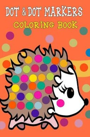 Cover of Dot & Dot Markers Coloring Book