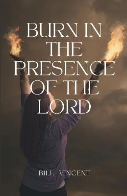 Book cover for Burn In the Presence of the Lord