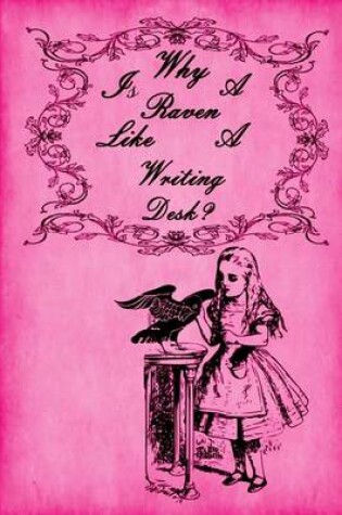 Cover of Alice in Wonderland Journal - Why Is A Raven Like A Writing Desk? (Pink)
