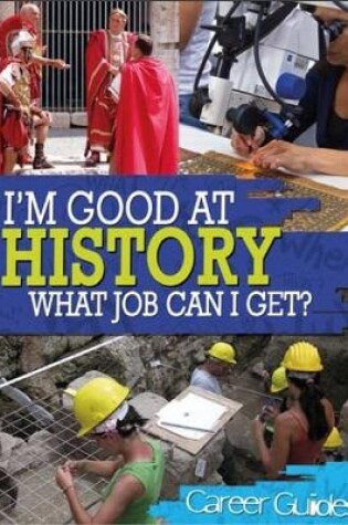 Cover of I'm Good At History, What Job Can I Get?