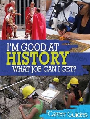 Book cover for I'm Good At History, What Job Can I Get?