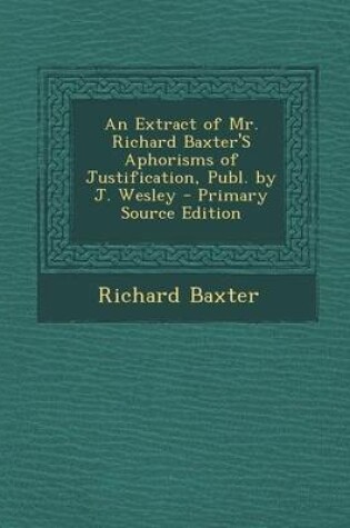 Cover of An Extract of Mr. Richard Baxter's Aphorisms of Justification, Publ. by J. Wesley
