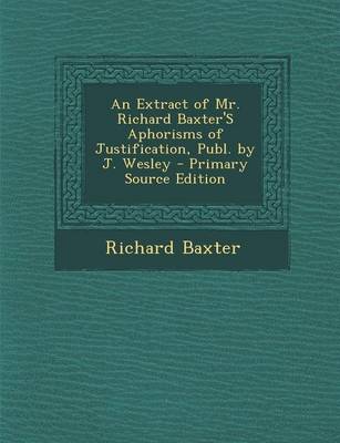 Book cover for An Extract of Mr. Richard Baxter's Aphorisms of Justification, Publ. by J. Wesley