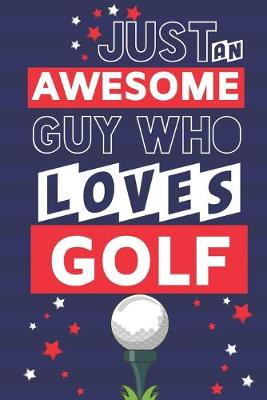 Book cover for Just an Awesome Guy Who Loves Golf
