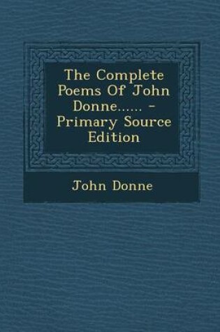Cover of The Complete Poems of John Donne...... - Primary Source Edition