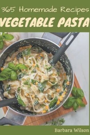 Cover of 365 Homemade Vegetable Pasta Recipes