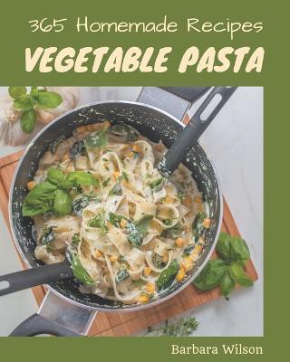 Book cover for 365 Homemade Vegetable Pasta Recipes