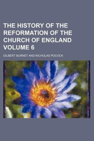 Cover of The History of the Reformation of the Church of England Volume 6