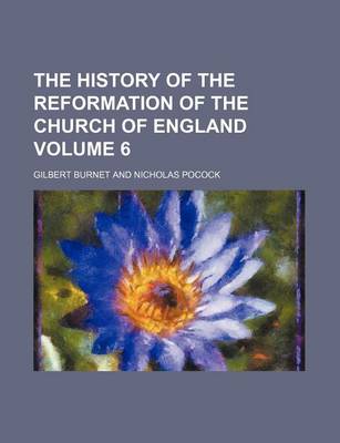 Book cover for The History of the Reformation of the Church of England Volume 6