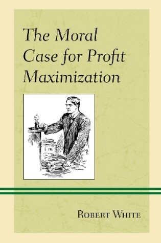 Cover of The Moral Case for Profit Maximization