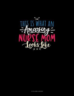 Cover of This Is What An Amazing Nurse Mom Looks Like