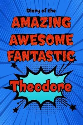 Book cover for Diary of the Amazing Awesome Fantastic Theodore