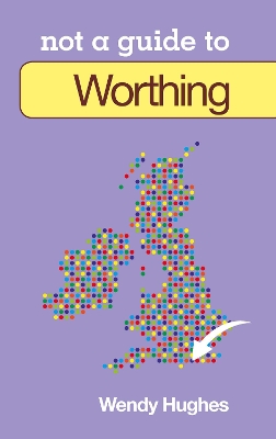 Book cover for Not a Guide to: Worthing