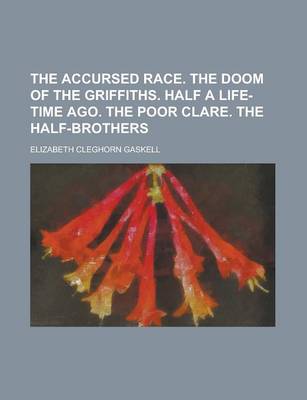 Book cover for The Accursed Race. the Doom of the Griffiths. Half a Life-Time Ago. the Poor Clare. the Half-Brothers