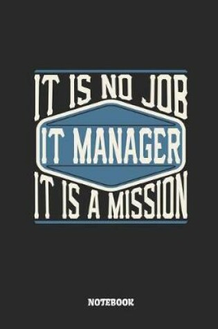 Cover of It Manager Notebook - It Is No Job, It Is a Mission