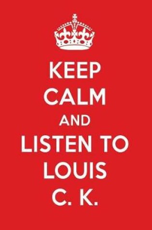 Cover of Keep Calm and Listen to Louis C. K