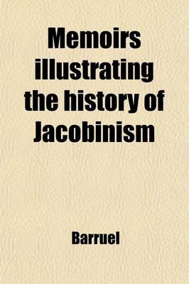 Book cover for Memoirs Illustrating the History of Jacobinism (Volume 1); A Translation from the French of the ABBE Barruel