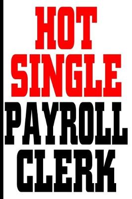 Book cover for Hot Single Payroll Clerk Composition Notes