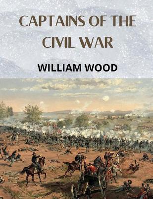 Book cover for CAPTAINS OF THE CIVIL WAR; a chronicle of the blue and the gray(Annotated)