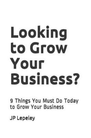 Cover of Looking to Grow Your Business?