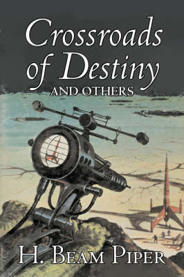 Book cover for Crossroads of Destiny and Others by H. Beam Piper, Science Fiction, Adventure