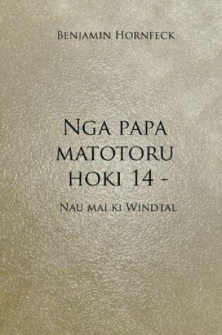 Cover of Nga Papa Matotoru Hoki 14 - Nau Mai KI Windtal