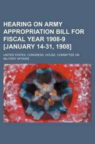 Cover of Hearing on Army Appropriation Bill for Fiscal Year 1908-9 [January 14-31, 1908]