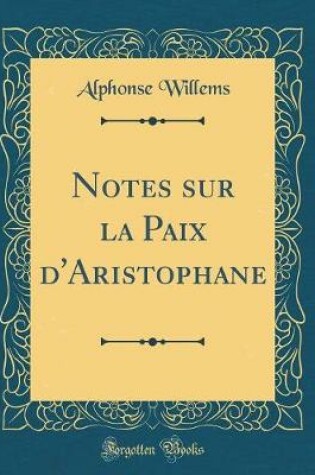 Cover of Notes sur la Paix d'Aristophane (Classic Reprint)