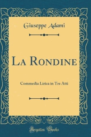 Cover of La Rondine: Commedia Lirica in Tre Atti (Classic Reprint)