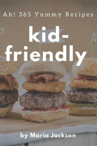 Cover of Ah! 365 Yummy Kid-Friendly Recipes