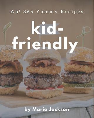 Book cover for Ah! 365 Yummy Kid-Friendly Recipes