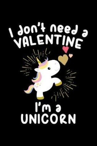 Cover of I Don't Need A Valentine I'm A Unicorn