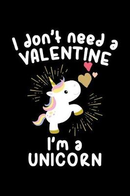 Book cover for I Don't Need A Valentine I'm A Unicorn