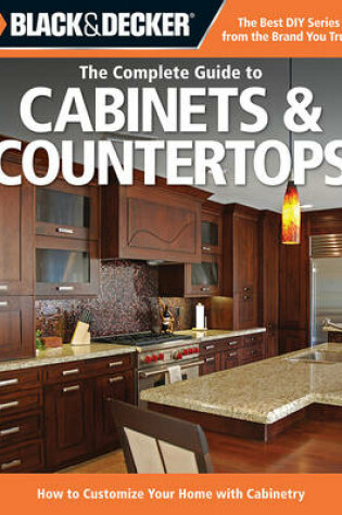 Cover of The Complete Guide to Cabinets & Countertops (Black & Decker)