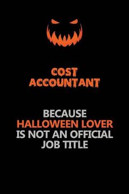 Book cover for Cost Accountant Because Halloween Lover Is Not An Official Job Title