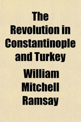 Cover of The Revolution in Constantinople and Turkey