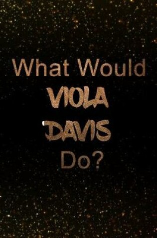 Cover of What Would Viola Davis Do?